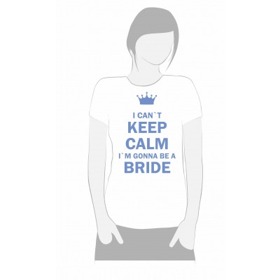 I cant keep calm im gonna be a bride
