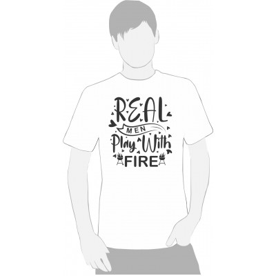 REAL MEN PLAY WITH FIRE